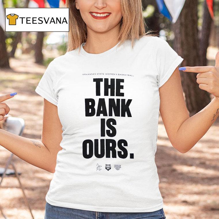 Arkansas State Red Wolves Women S Basketball The Bank Is Ours T Shirt Arkansas State Red Wolves Women S Basketball The Bank Is Ours T Shirt