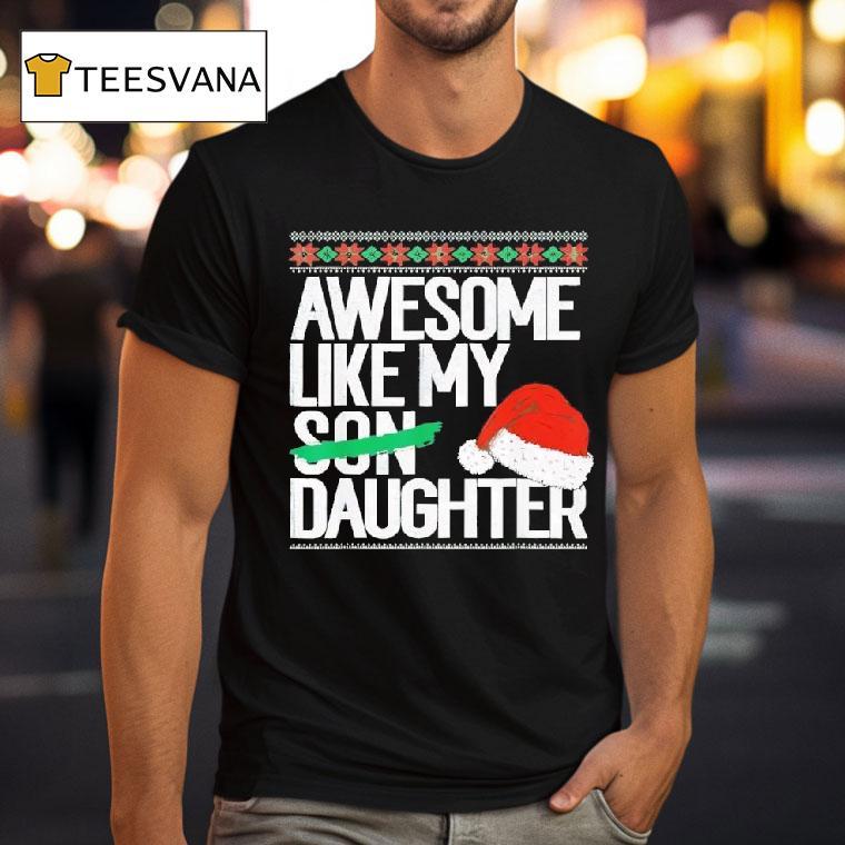 Awesome Like My Daughter Christmas T Shirt Awesome Like My Daughter Christmas T Shirt