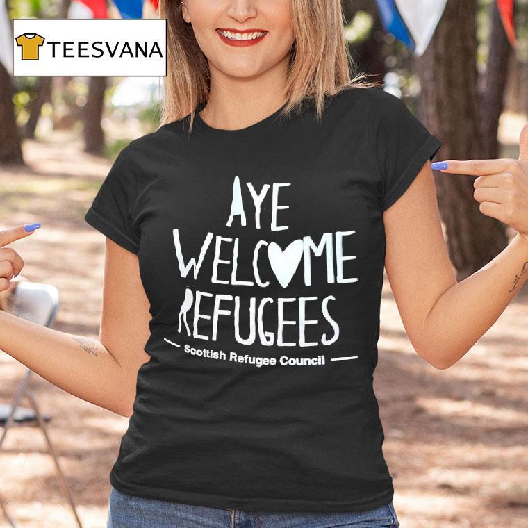 Aye Welcome Refugees The Scottish Refugee Council T Shirt Aye Welcome Refugees The Scottish Refugee Council T Shirt