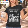 Better To Fight And Fall Than Live Without Hope T Shirt