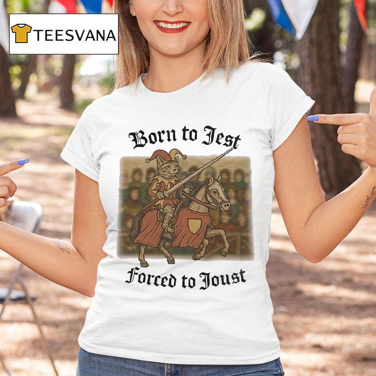Born To Jest Forced To Joust Ca T Shirt Born To Jest Forced To Joust Ca T Shirt