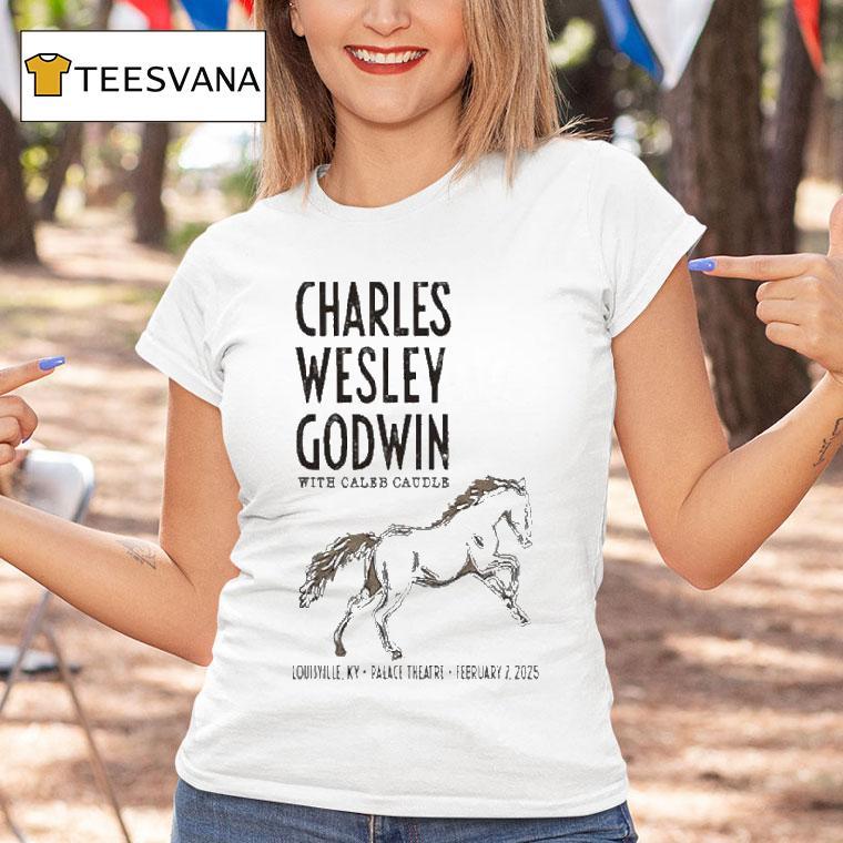 Charles Wesley Godwin Shows At The Louisville Palace On Feb Horse T Shirt Charles Wesley Godwin Shows At The Louisville Palace On Feb Horse T Shirt