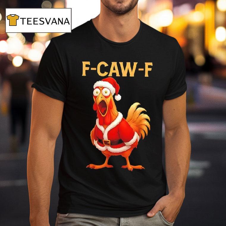 Christmas Santa Chicken F Caw F Rooster T Shirt Christmas Santa Chicken F Caw F Rooster T Shirt