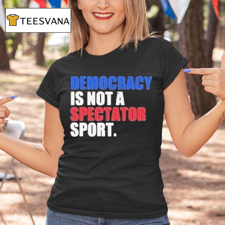 Democracy Is Not A Spectator Sport Game Seven Champions T Shirt Democracy Is Not A Spectator Sport Game Seven Champions T Shirt