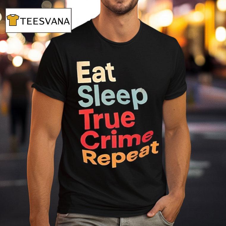 Eat Sleep True Crime Repeat Vintage T Shirt Eat Sleep True Crime Repeat Vintage T Shirt