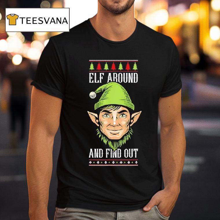 Elf Around And Find Out Funny Christmas Holiday Humor T Shirt Elf Around And Find Out Funny Christmas Holiday Humor T Shirt