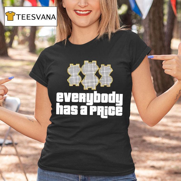 Everybody Has A Price Graphic T Shirt Everybody Has A Price Graphic T Shirt