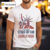 Freedom Stand Up For Charlie Kirk Liberty Of Statue T Shirt