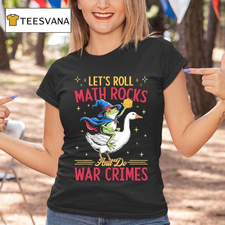 Frog Wizard Chaotic Goose Rider Let S Roll Math Rocks And Do War Crimes Graphic T Shirt Frog Wizard Chaotic Goose Rider Let S Roll Math Rocks And Do War Crimes Graphic T Shirt
