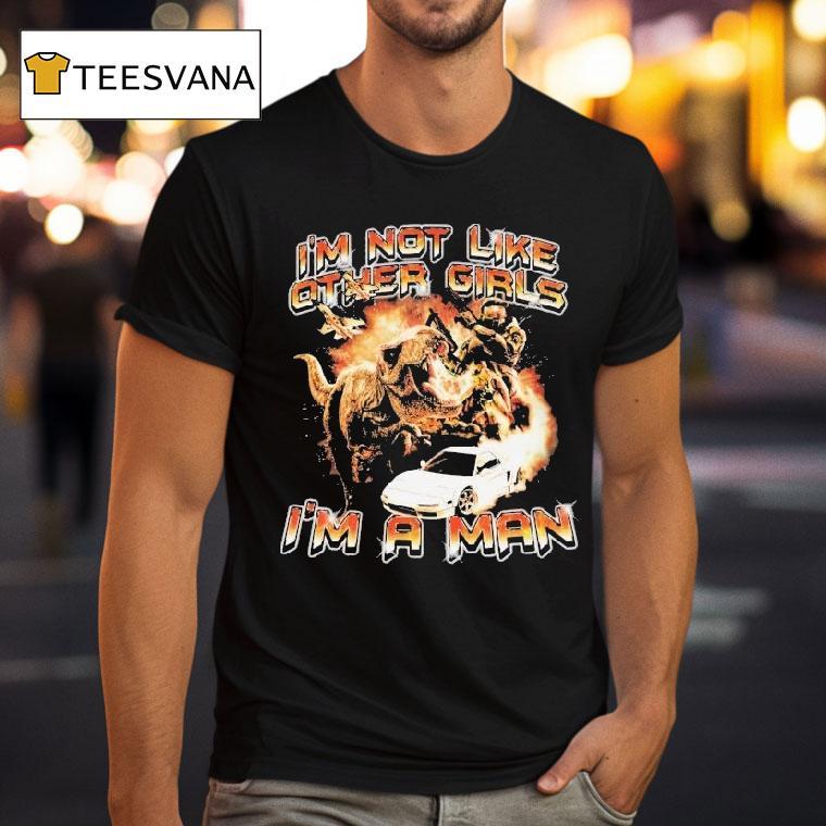 Halo I M Not Like Other Girls I M A Man Dinosaur T Shirt Halo I M Not Like Other Girls I M A Man Dinosaur T Shirt