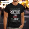 He Sees You When You Re Lifting He Knows When You Skip Legs Christmas T Shirt