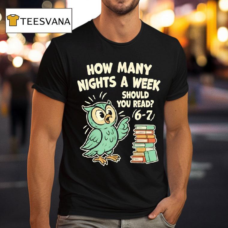 How Many Nights A Week Should You Read Fun Reading Meme T Shirt How Many Nights A Week Should You Read Fun Reading Meme T Shirt