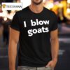 I Blow Goats T Shirt
