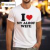 I Heart My Aloof Wife T Shirt