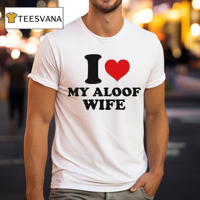 I Heart My Aloof Wife T Shirt I Heart My Aloof Wife T Shirt