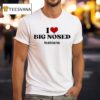I Love Big Nosed Lesbians S T Shirt