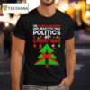 I M Unvaccinated And Ready To Talk Politics Christmas T Shirt