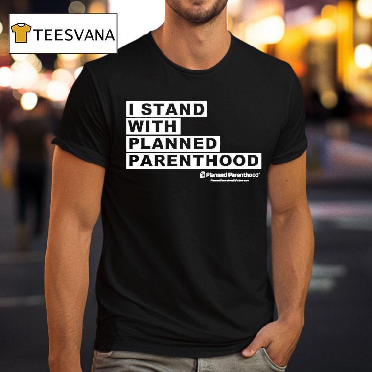 I Stand With Planned Parenthood Graphic T Shirt I Stand With Planned Parenthood Graphic T Shirt