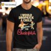 I Would Dropkick A Child For Chick Fil A T Shirt