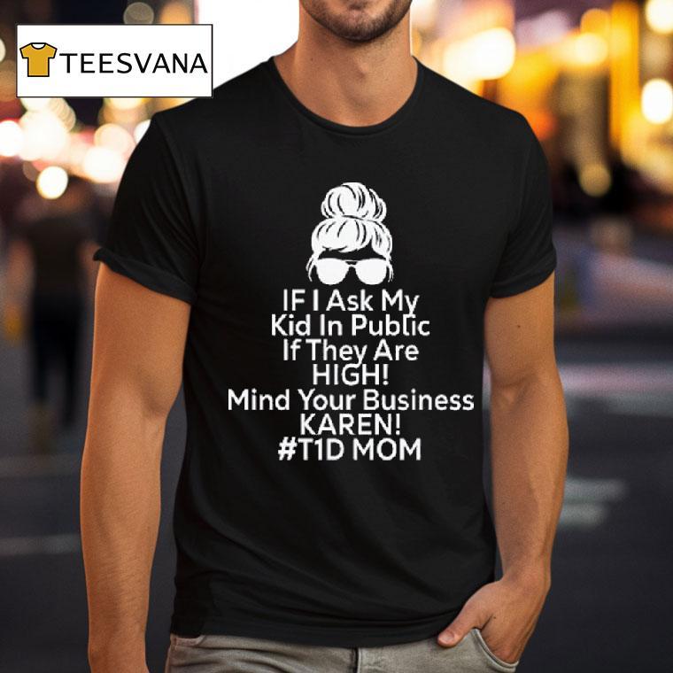 If I Ask My Kid In Public If They Are High Funny Diabetes Td Mom T Shirt If I Ask My Kid In Public If They Are High Funny Diabetes Td Mom T Shirt
