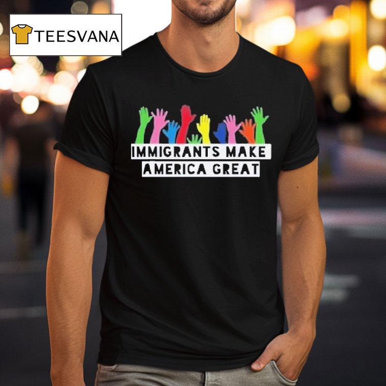Immigrants Make America Grea T Shirt Immigrants Make America Grea T Shirt