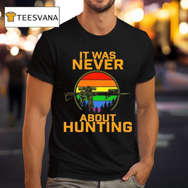 It Was Never About Hunting Pride Vintage Shotgun T Shirt It Was Never About Hunting Pride Vintage Shotgun T Shirt