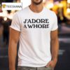 J Adore A Whore T Shirt