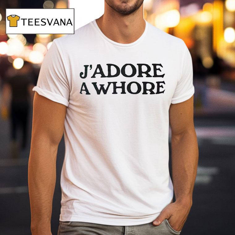 J Adore A Whore T Shirt J Adore A Whore T Shirt
