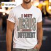 Jt Tuimoloau I Met Jesus And Now I M Differen T Shirt