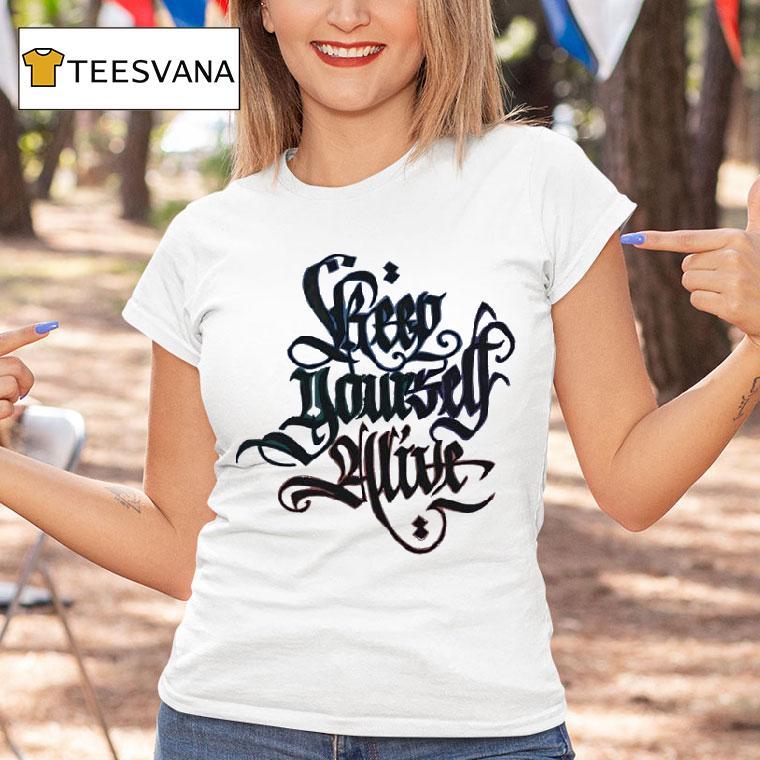 Keep Yourself Alive T Shirt Keep Yourself Alive T Shirt