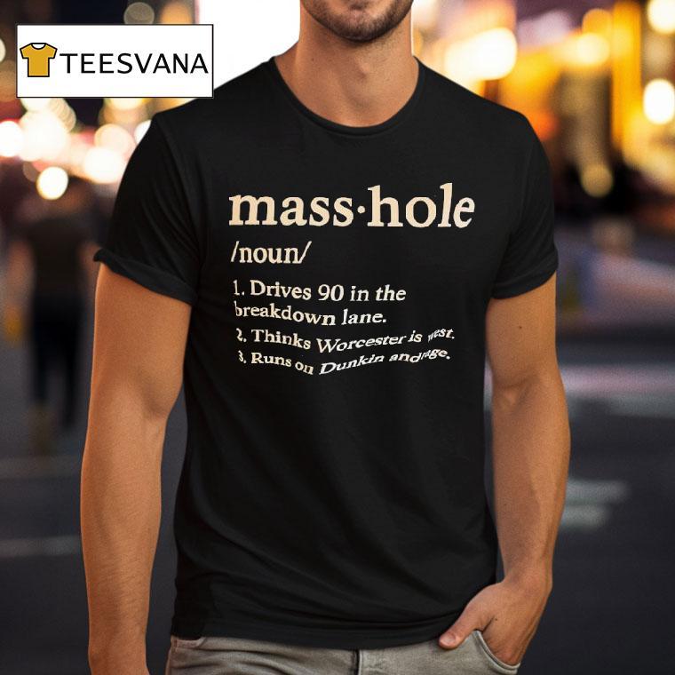 Masshole Noun Drives In The Breakdown Lane Thinks Worcester Is Wes T Shirt Masshole Noun Drives In The Breakdown Lane Thinks Worcester Is Wes T Shirt