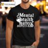 Mental Health Matter T Shirt