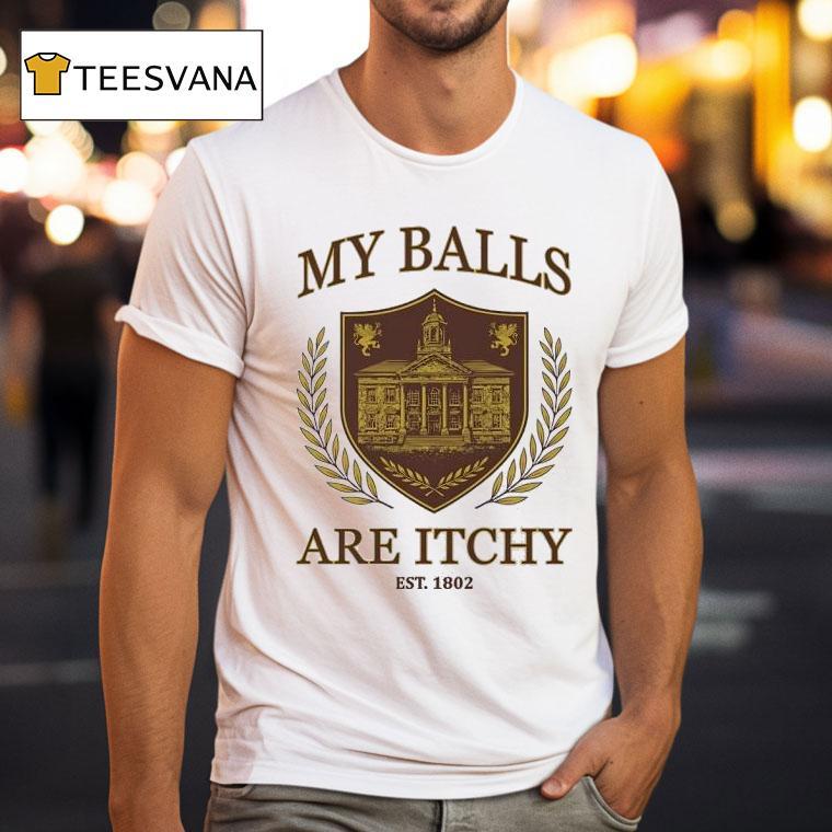 My Balls Are Itchy Est T Shirt My Balls Are Itchy Est T Shirt