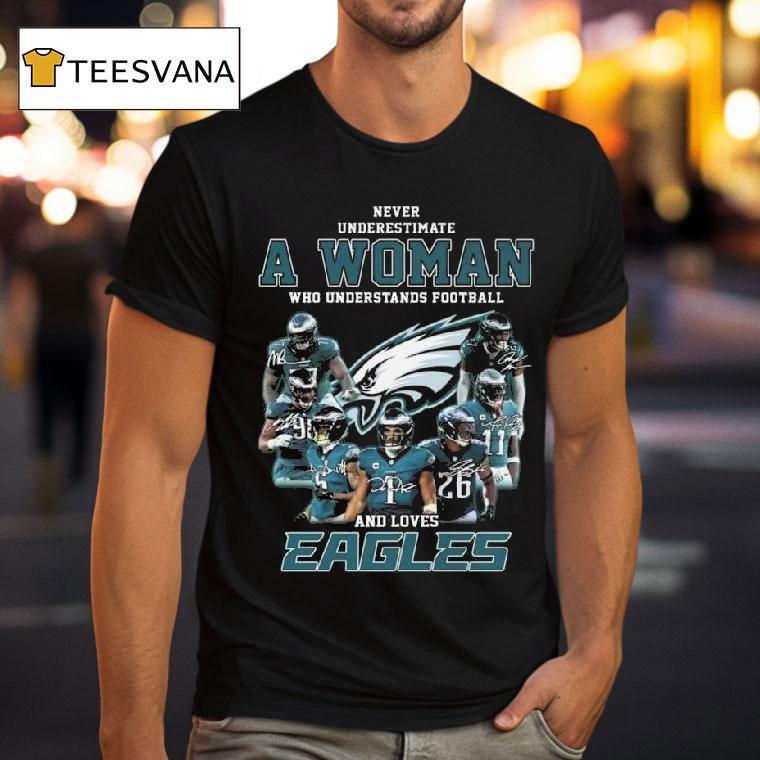 Never Underestimate A Woman Who Understands Football And Loves Philadelphia Eagles Players Signatures T Shirt Never Underestimate A Woman Who Understands Football And Loves Philadelphia Eagles Players Signatures T Shirt