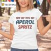 Off My Tits On Aperol Spritz T Shirt