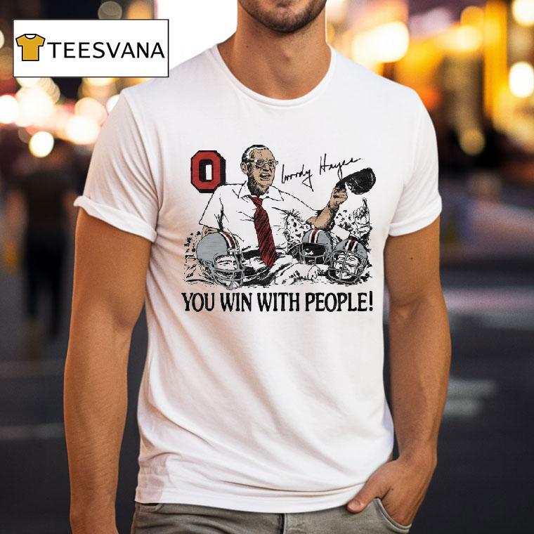 Ohio State Woody Hayes You Win With People Signature T Shirt Ohio State Woody Hayes You Win With People Signature T Shirt