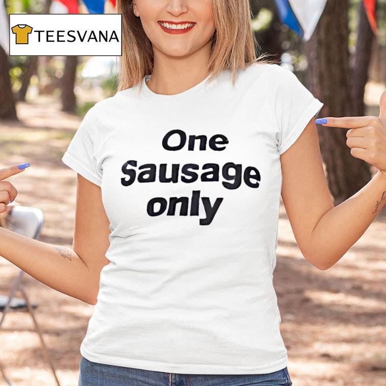 One Sausage Only T Shirt One Sausage Only T Shirt