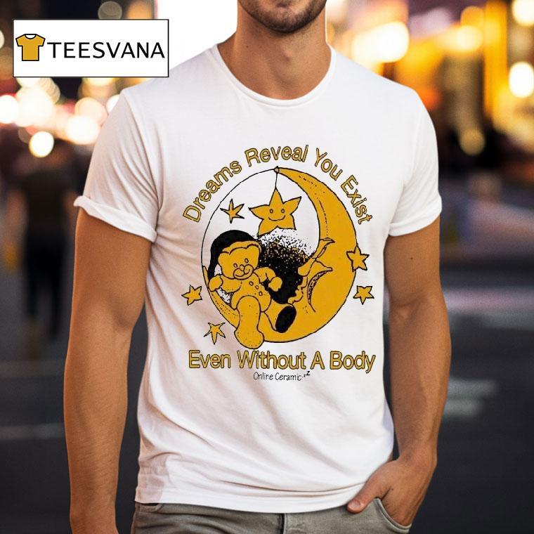 Online Ceramics Dreams Reveal You Exist Even Without A Body Moon T Shirt Online Ceramics Dreams Reveal You Exist Even Without A Body Moon T Shirt