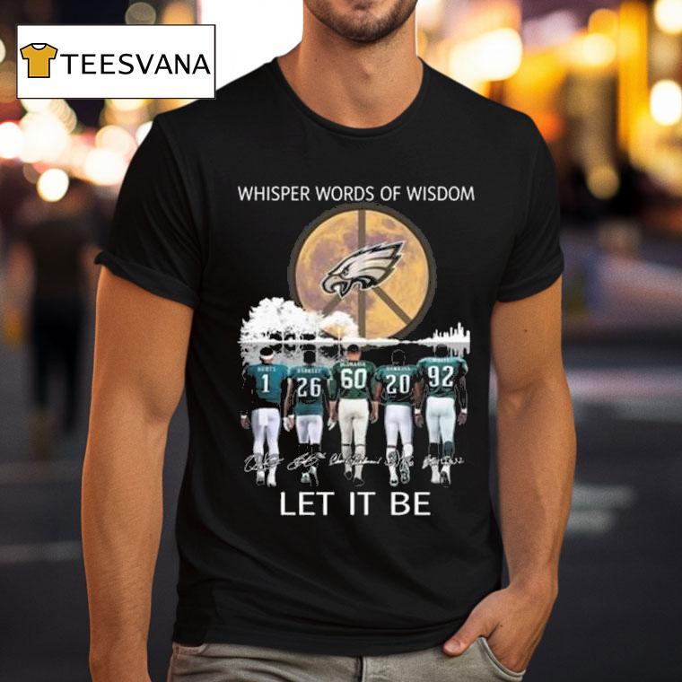 Philadelphia Eagles Whisper Words Of Wisdom Let It Be Players Signatures T Shirt Philadelphia Eagles Whisper Words Of Wisdom Let It Be Players Signatures T Shirt