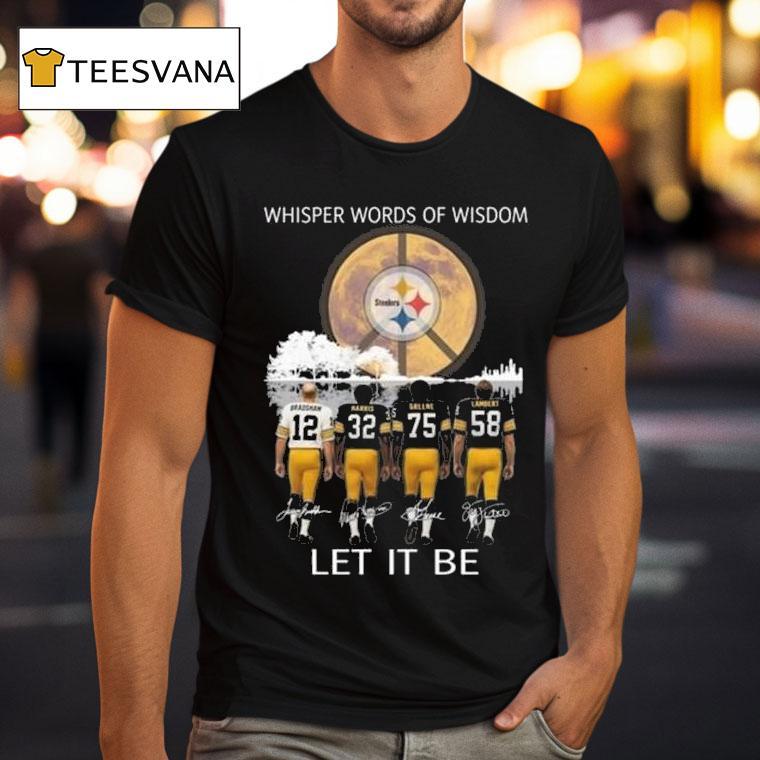 Pittsburgh Slers Whisper Words Of Wisdom Let It Be Players Signatures T Shirt Pittsburgh Slers Whisper Words Of Wisdom Let It Be Players Signatures T Shirt
