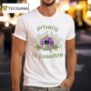 Privacy Is Possible Computer And Flowers T Shirt