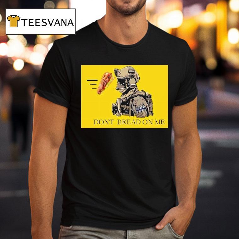 Sandwich Military Vibe Dont Bread On Me T Shirt Sandwich Military Vibe Dont Bread On Me T Shirt