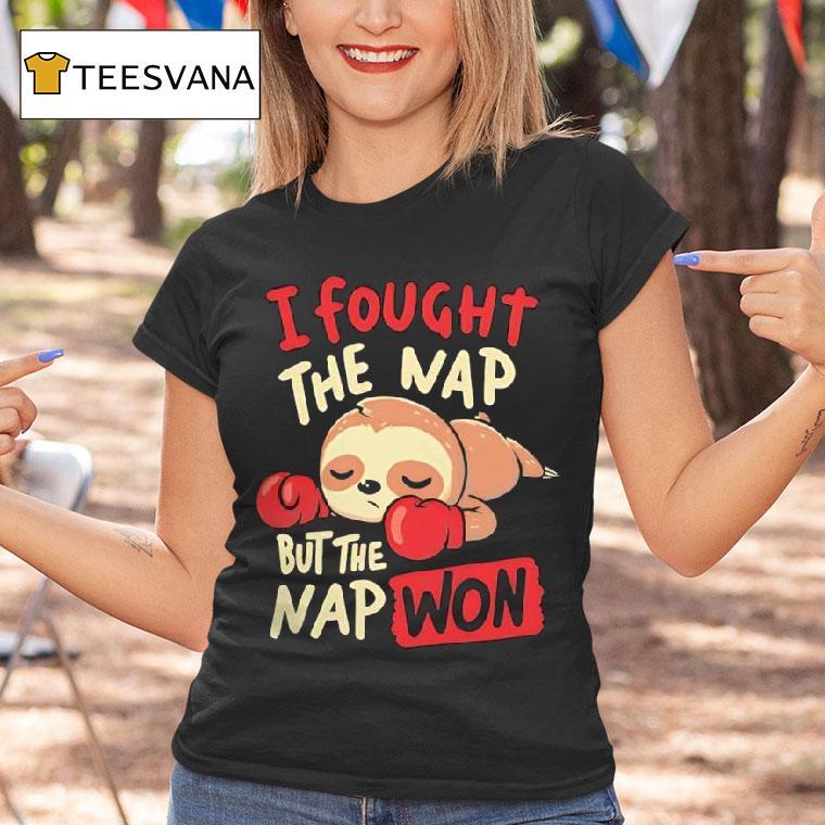 Sloth I Fought The Nap But The Nap Won T Shirt Sloth I Fought The Nap But The Nap Won T Shirt