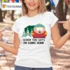 South Park Cartman Screw You Guys I M Going Home T Shirt