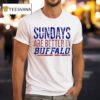 Sundays Are Better In Buffalo Bills T Shirt