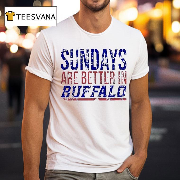 Sundays Are Better In Buffalo Bills T Shirt Sundays Are Better In Buffalo Bills T Shirt