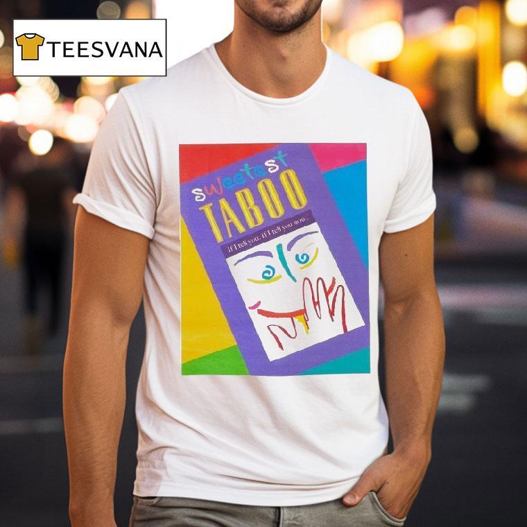 Sweetest Taboo If I Tell You If I Tell You Now T Shirt Sweetest Taboo If I Tell You If I Tell You Now T Shirt