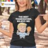 The Best Thanksgiving Believe Me Trump T Shirt