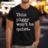 This Piggy Won T Be Quie T Shirt