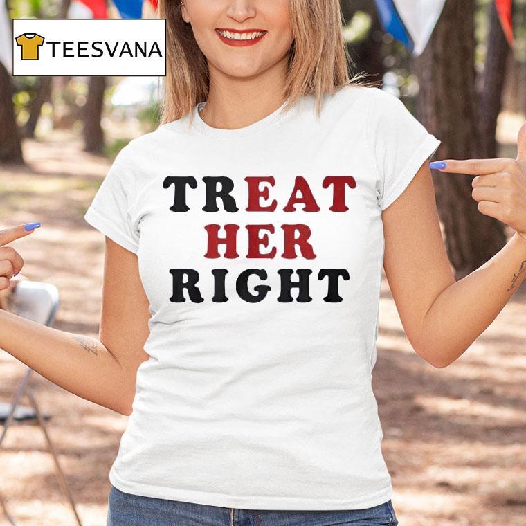 Treat Her Right Eat Her T Shirt Treat Her Right Eat Her T Shirt